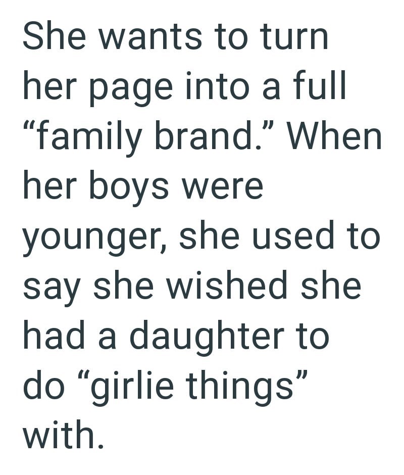She wants to turn her page into a full "family brand." When her boys were younger, she used to say she wished she had a daughter to do "girlie things" with.