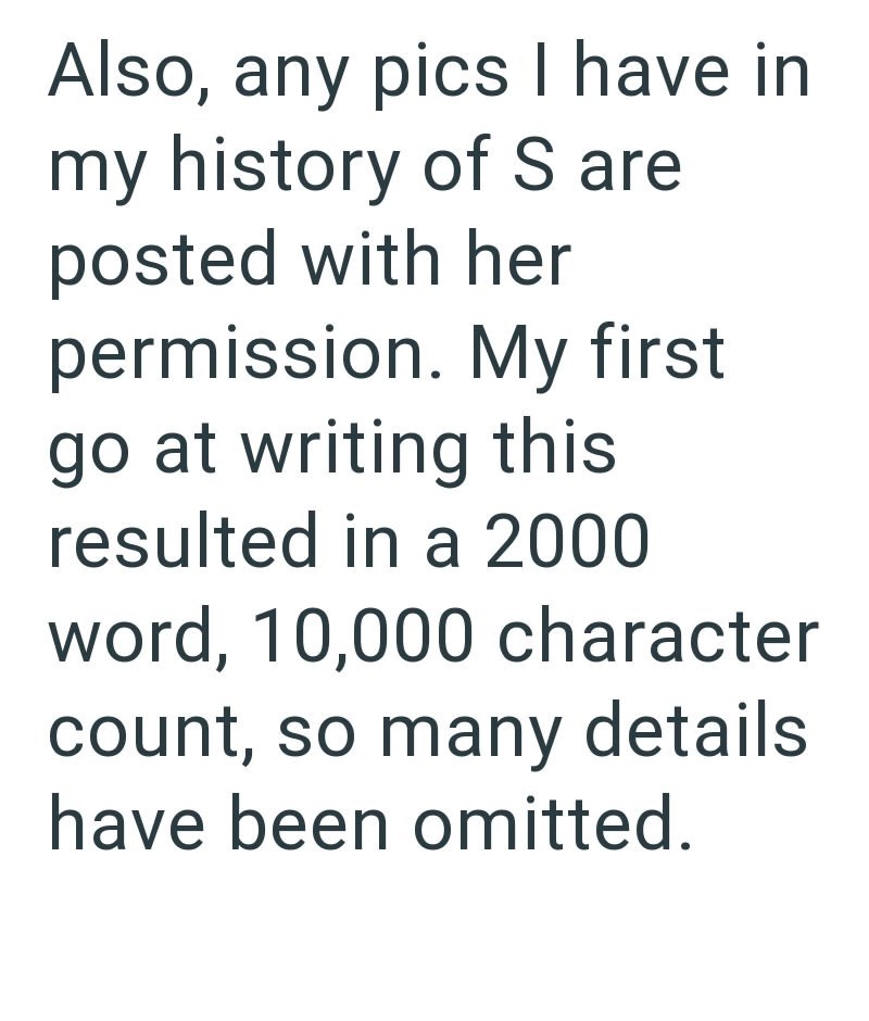 Also, any pics I have in my history of S are posted with her permission. My first go at writing this resulted in a 2000 word, 10,000 character count, so many details have been omitted.