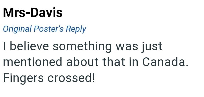 Mrs-Davis Original Poster's Reply I believe something was just mentioned about that in Canada. Fingers crossed!