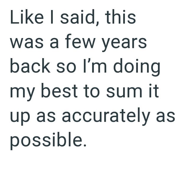 Like I said, this was a few years back so I'm doing my best to sum it up as accurately as possible.