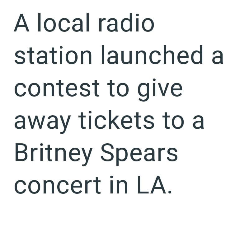 A local radio station launched a contest to give away tickets to a Britney Spears concert in LA.