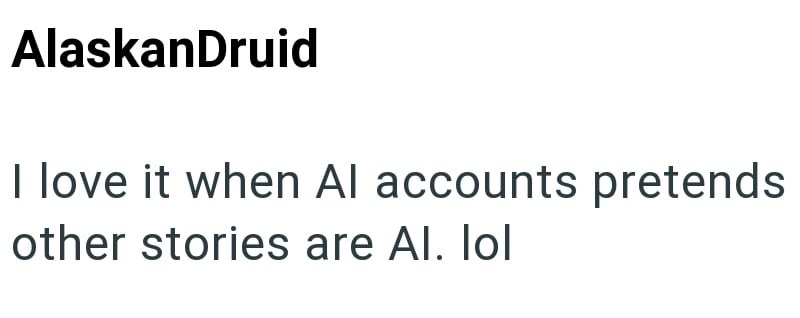 AlaskanDruid I love it when Al accounts pretends other stories are Al. lol