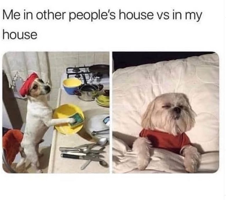 Me in other people's house vs in my house