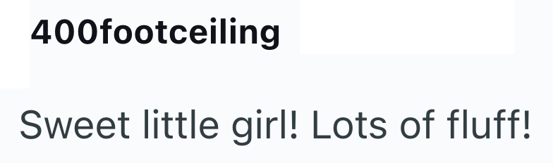 400footceiling Sweet little girl! Lots of fluff!