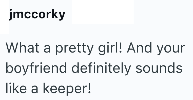 jmccorky What a pretty girl! And your boyfriend definitely sounds like a keeper!