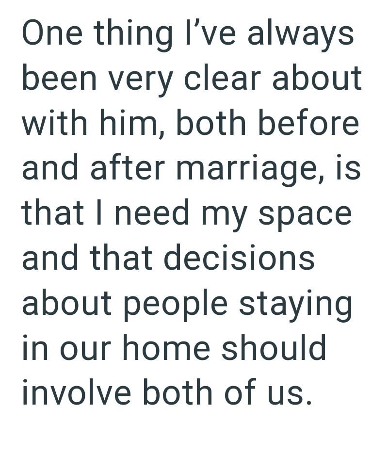One thing I've always been very clear about with him, both before and after marriage, is that I need my space and that decisions about people staying in our home should involve both of us.