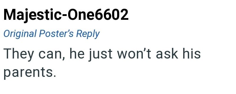 Majestic-One6602 Original Poster's Reply They can, he just won't ask his parents.