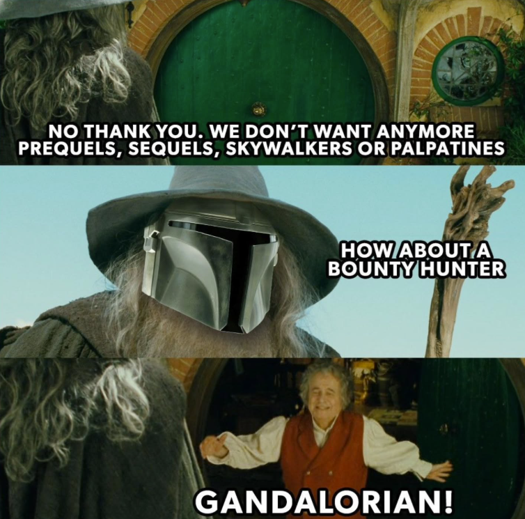 NO THANK YOU. WE DON'T WANT ANYMORE PREQUELS, SEQUELS, SKYWALKERS OR PALPATINES HOW ABOUT A BOUNTY HUNTER GANDALORIAN!