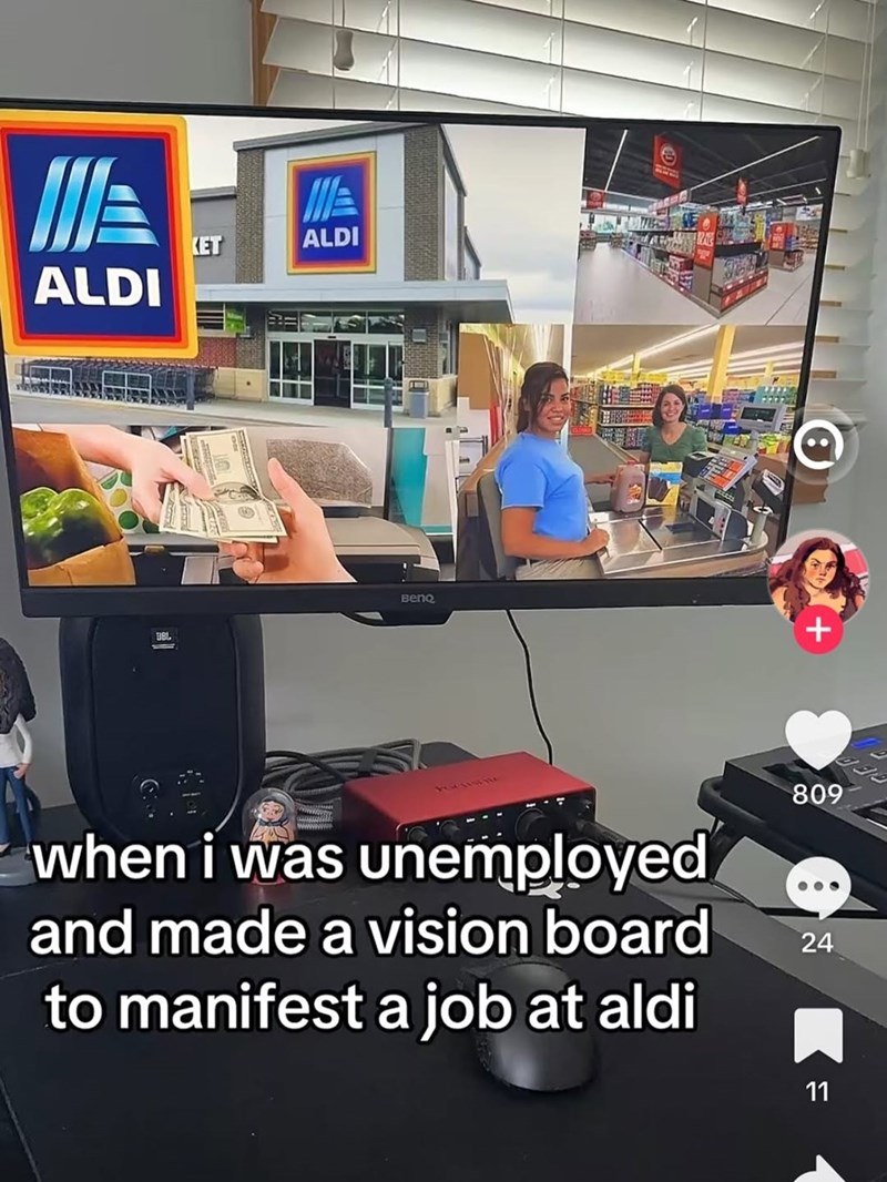ALDI KET ALDI BBL BenQ + 809 when i was unemployed and made a vision board to manifest a job at aldi 24 24 11