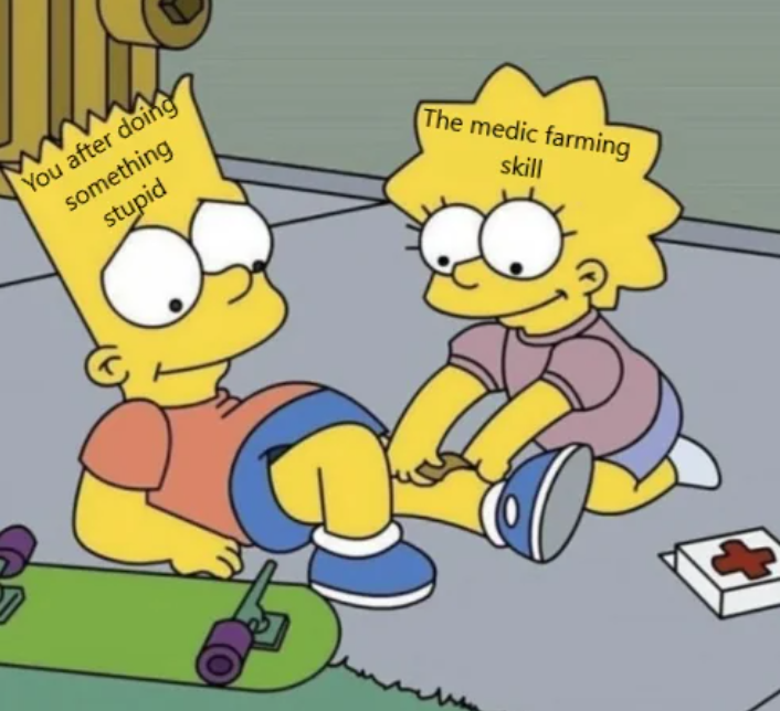 You after doing something stupid The medic farming skill