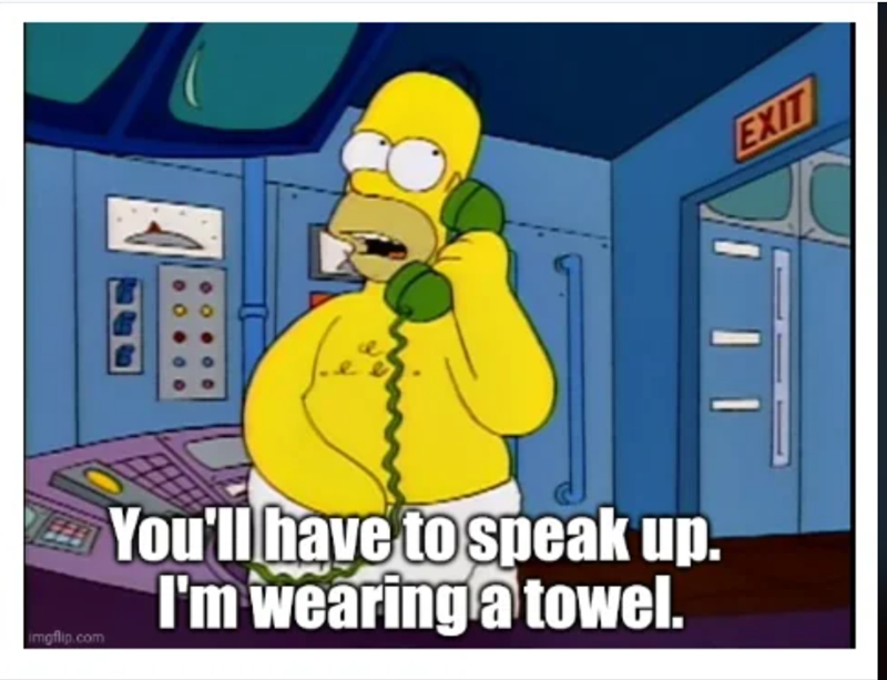 imgflip.com You'll have to speak up. I'm wearing a towel. EXIT