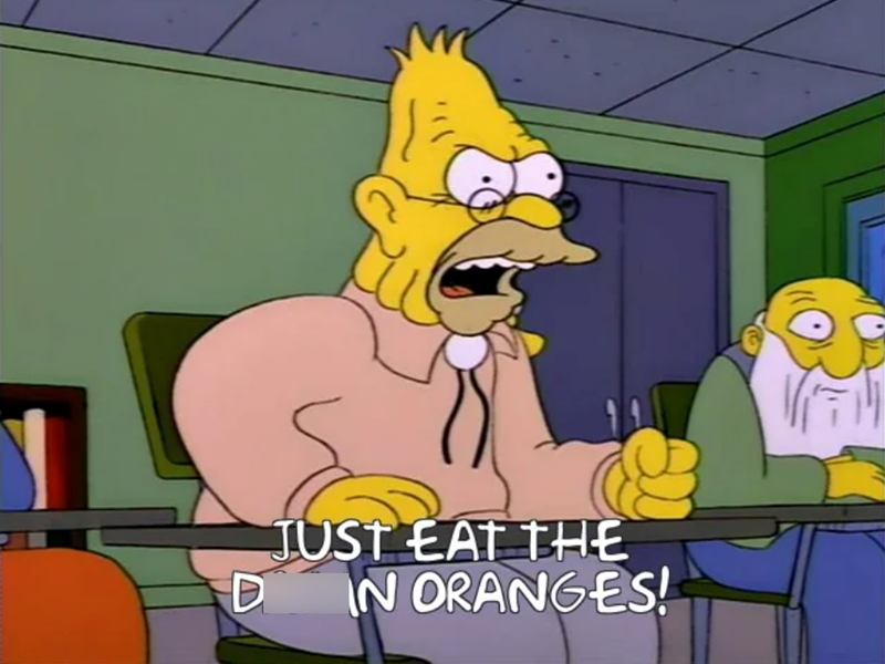 D JUST EAT THE IN ORANGES!
