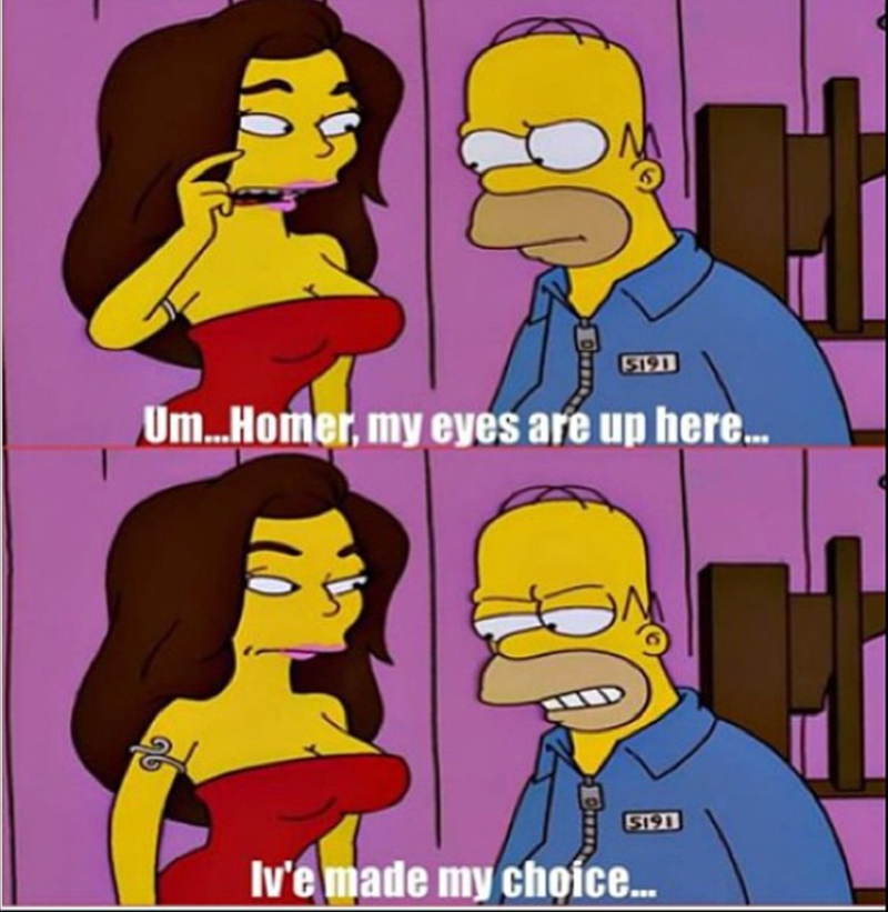 5191 Um...Homer, my eyes are up here... 5191 Iv'e made my choice...