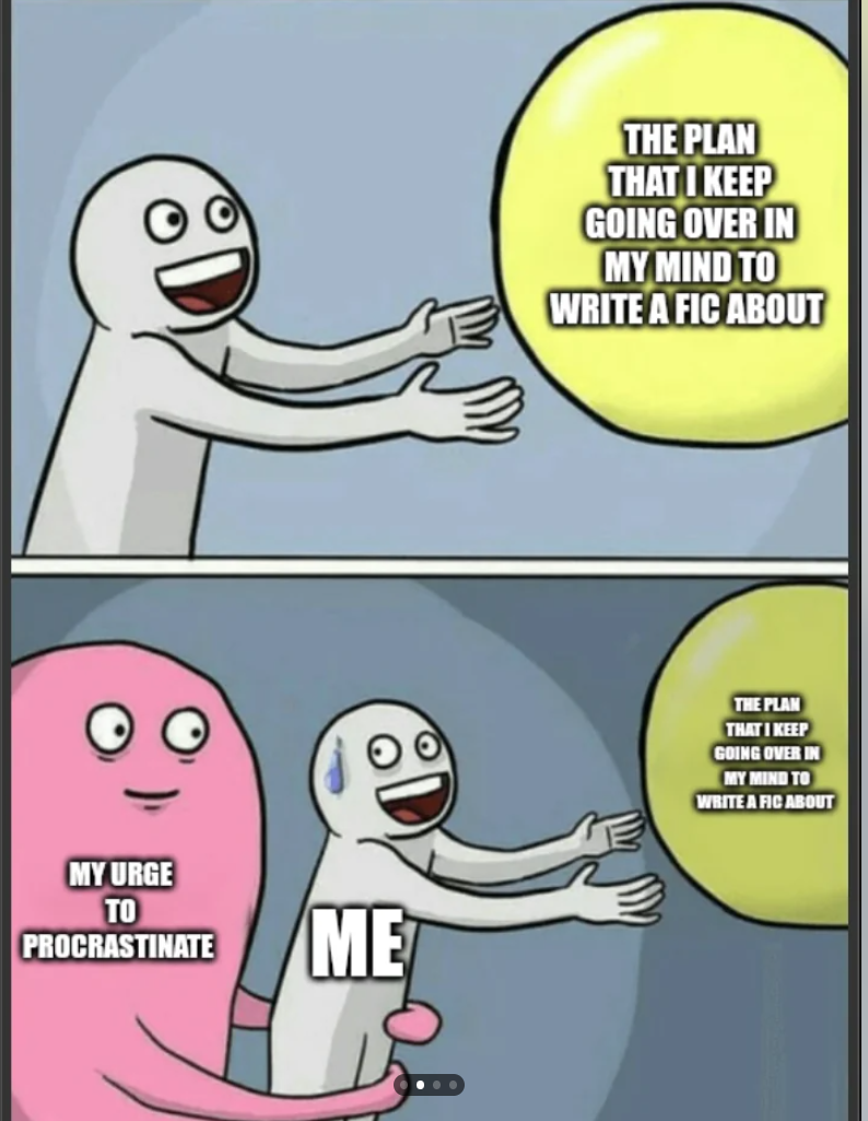 MY URGE TO PROCRASTINATE ME THE PLAN THAT I KEEP GOING OVER IN MY MIND TO WRITE A FIC ABOUT THE PLAN THAT I KEEP GOING OVER IN MY MIND TO WRITE A FIC ABOUT