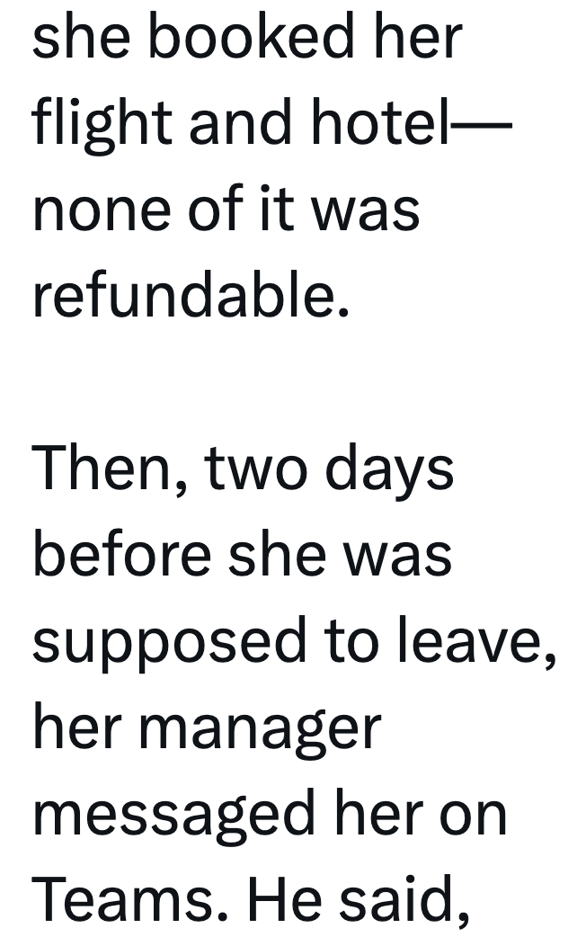 she booked her flight and hotel- none of it was refundable. Then, two days before she was supposed to leave, her manager messaged her on Teams. He said,