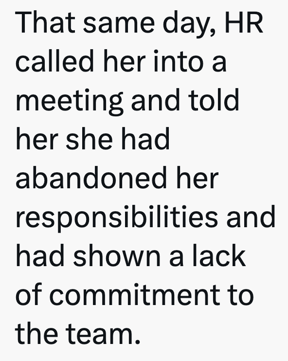 That same day, HR called her into a meeting and told her she had abandoned her responsibilities and had shown a lack of commitment to the team.