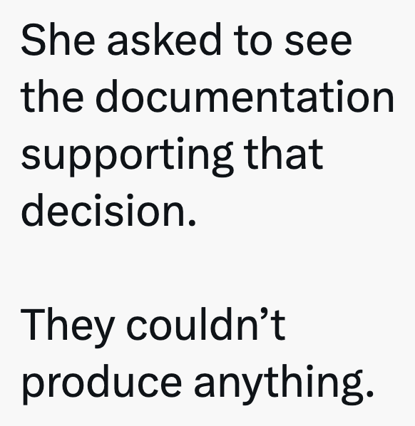 She asked to see the documentation supporting that decision. They couldn't produce anything.