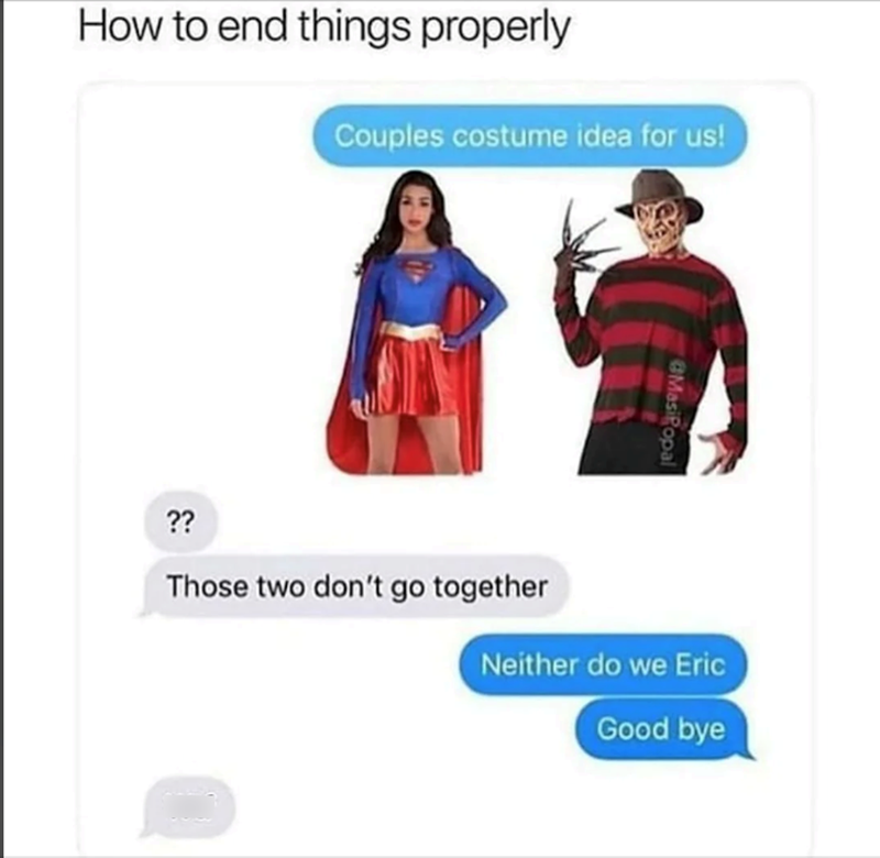 How to end things properly Couples costume idea for us! @MasiPopal ?? Those two don't go together Neither do we Eric Good bye