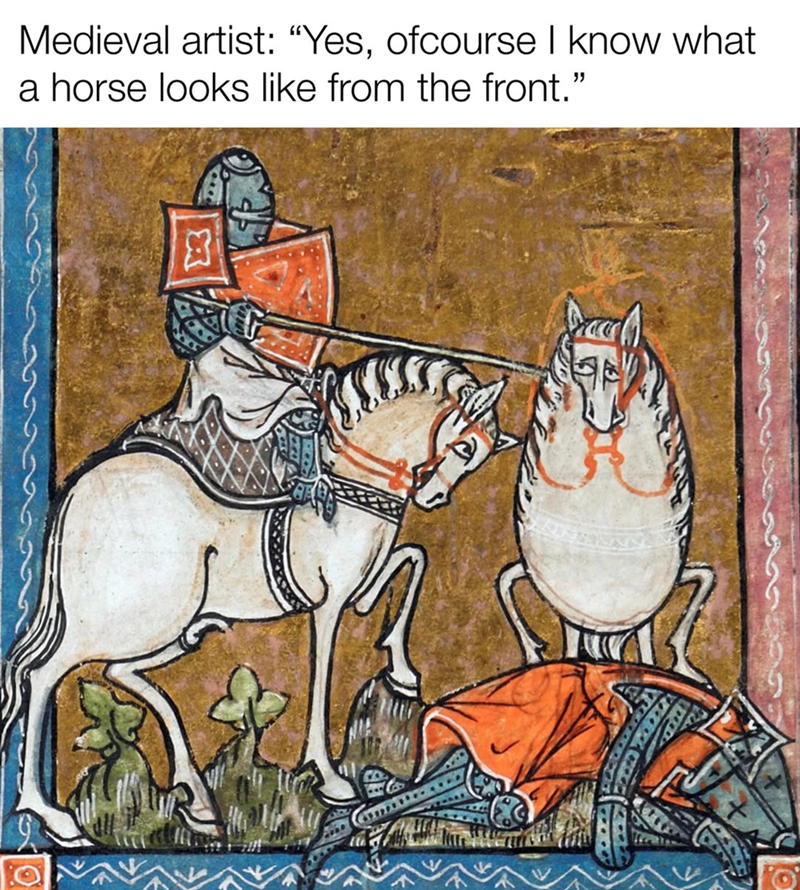Medieval artist: "Yes, ofcourse I know what a horse looks like from the front." 16