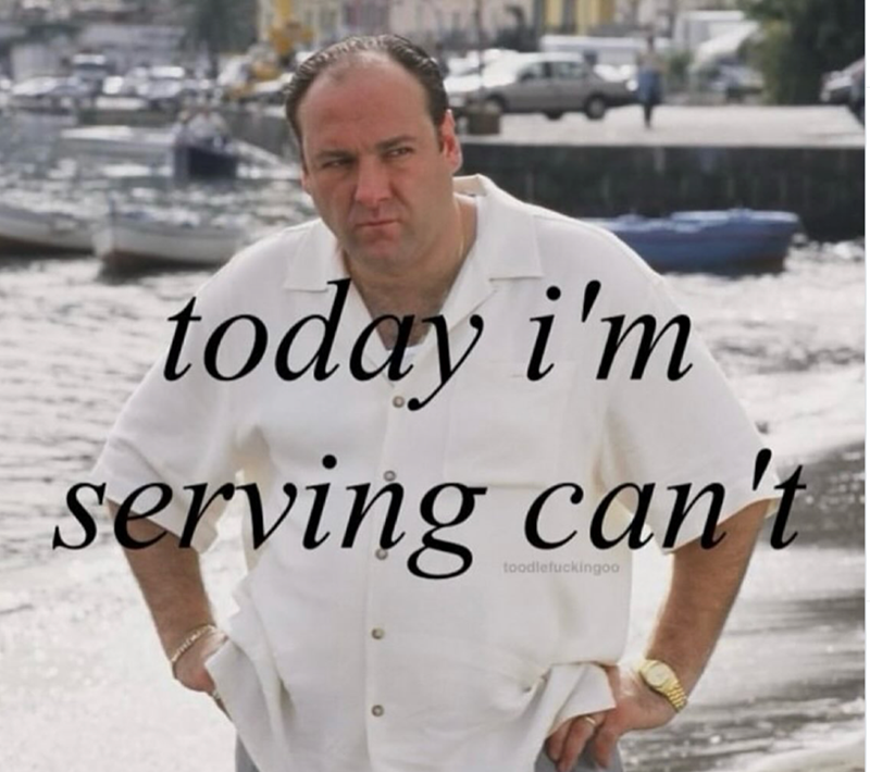 today i'm serving can't toodlefuckingoo