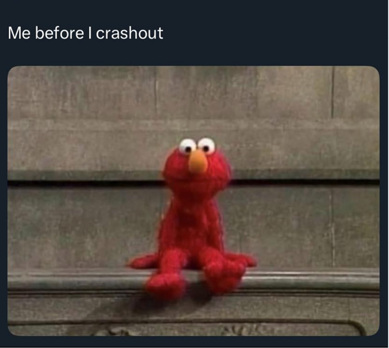 Me before I crashout 3