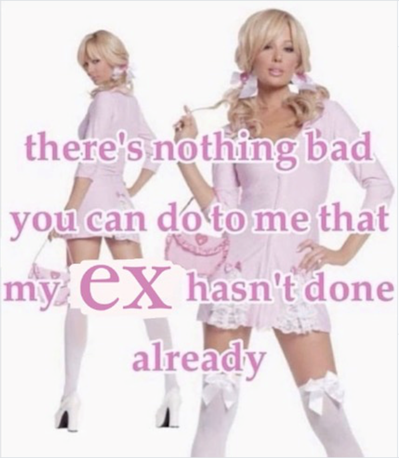 there's nothing bad you can do to me that my ex hasn't done already