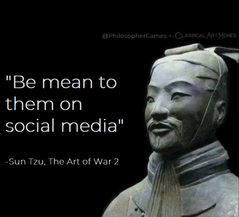 @PhilosopherGames + CLASSICAL ART MEMES "Be mean to them on social media" -Sun Tzu, The Art of War 2