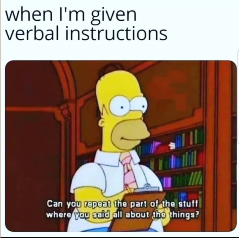 when I'm given verbal instructions Can you repeat the part of the stuff where you said all about the things?