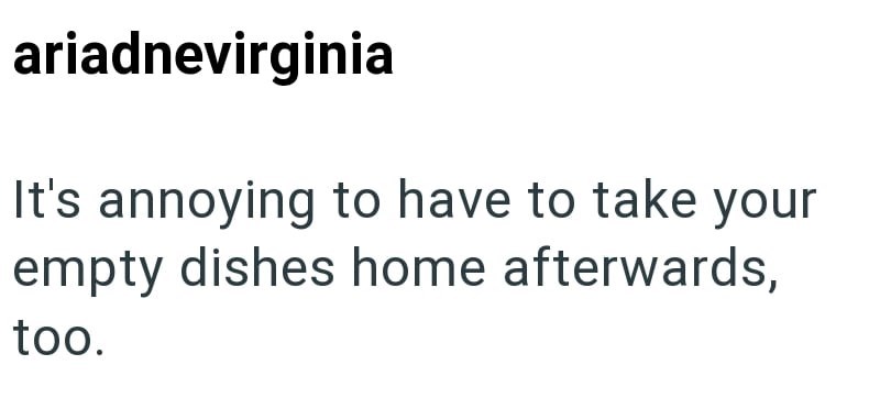 ariadnevirginia It's annoying to have to take your empty dishes home afterwards, too.