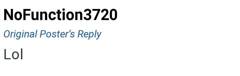 NoFunction3720 Original Poster's Reply Lol