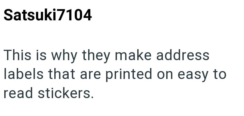Satsuki7104 This is why they make address labels that are printed on easy to read stickers.