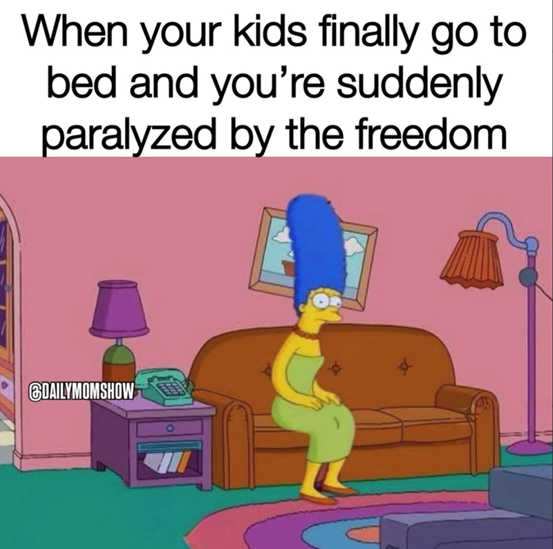 When your kids finally go to bed and you're suddenly paralyzed by the freedom DAILYMOMSHOW