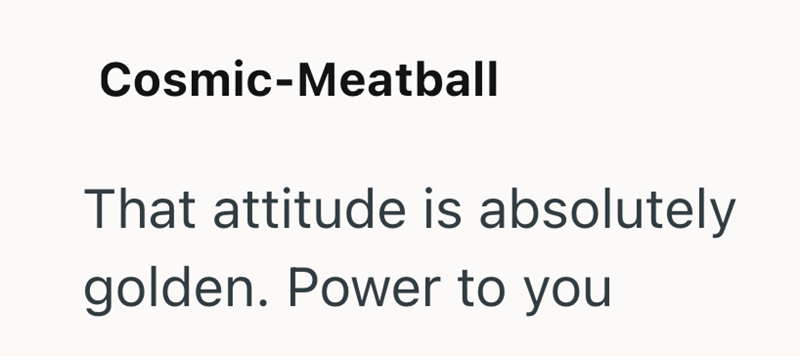 Cosmic-Meatball That attitude is absolutely golden. Power to you