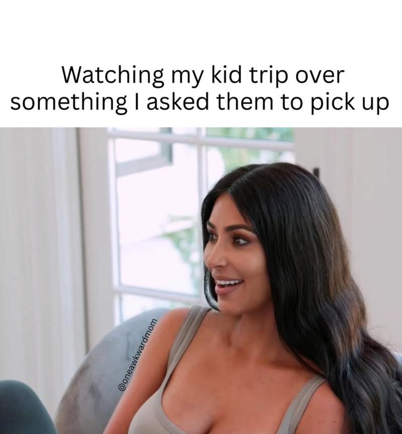 Watching my kid trip over something I asked them to pick up @oneawkwardmom