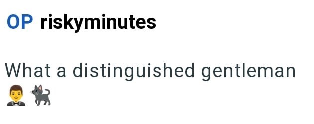 OP riskyminutes What a distinguished gentleman