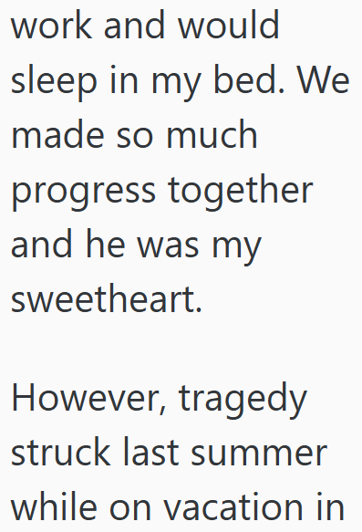 work and would sleep in my bed. We made so much progress together and he was my sweetheart. However, tragedy struck last summer while on vacation in
