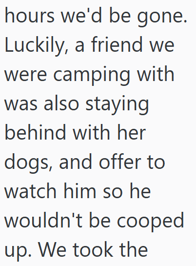 hours we'd be gone. Luckily, a friend we were camping with was also staying behind with her dogs, and offer to watch him so he wouldn't be cooped up. We took the