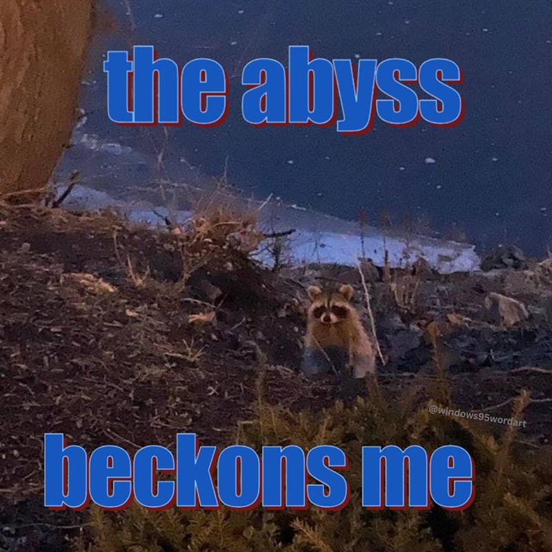 the abyss @windows95wordart beckons me