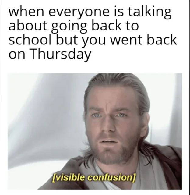 when everyone is talking about going back to school but you went back on Thursday B 40 [visible confusion]