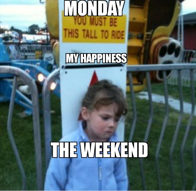 MONDAY YOU MUST BE THIS TALL TO RIDE MY HAPPINESS THE WEEKEND