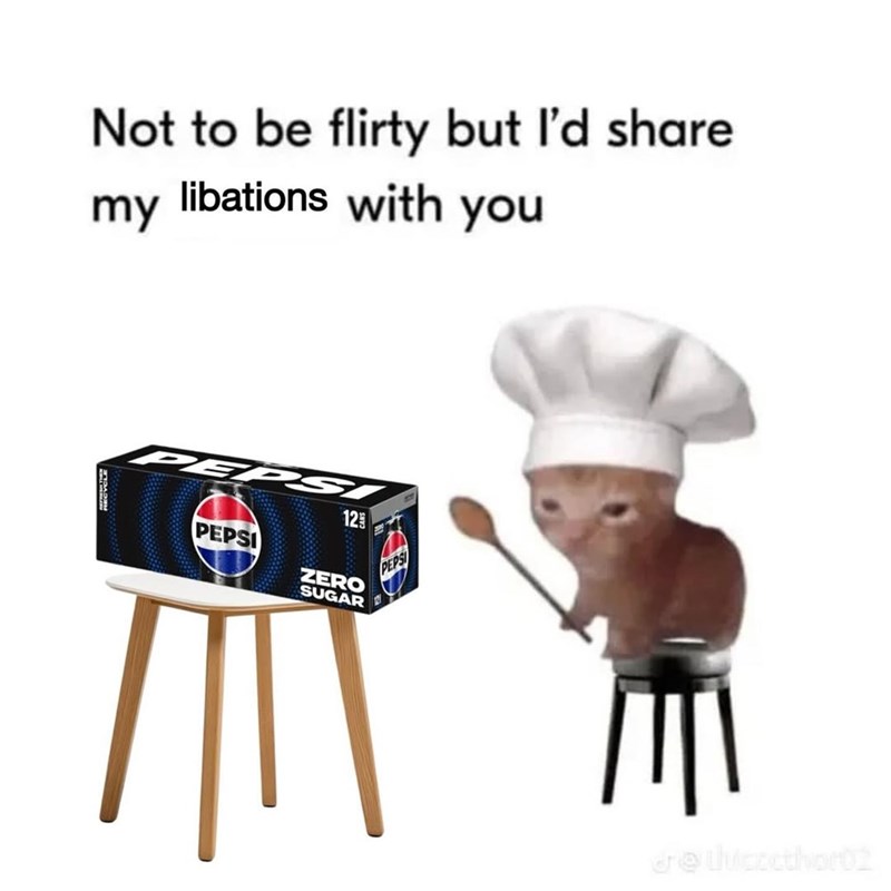 Not to be flirty but I'd share my libations with you PEPS 12 PEPSI ZERO SUGAR PEPSI dre chicocthor02
