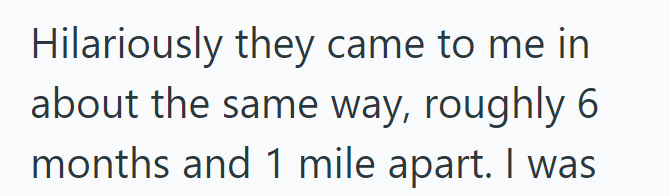 Hilariously they came to me in about the same way, roughly 6 months and 1 mile apart. I was