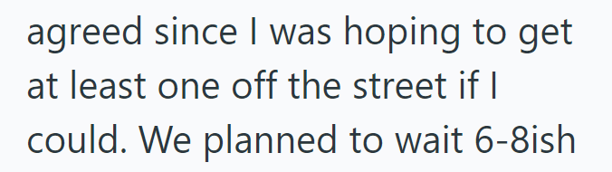 agreed since I was hoping to get at least one off the street if I could. We planned to wait 6-8ish