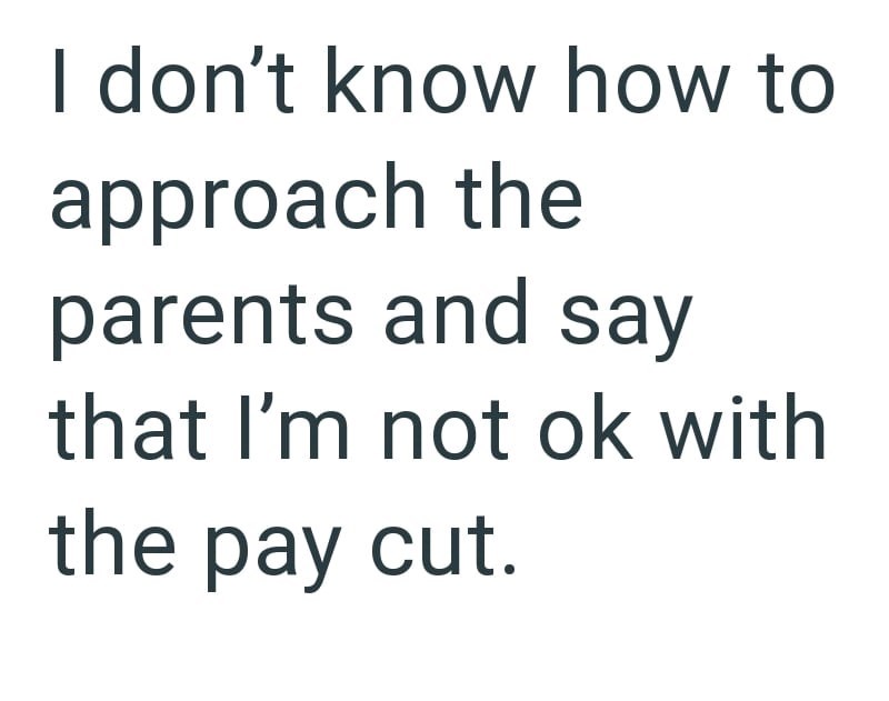 I don't know how to approach the parents and say that I'm not ok with the pay cut.