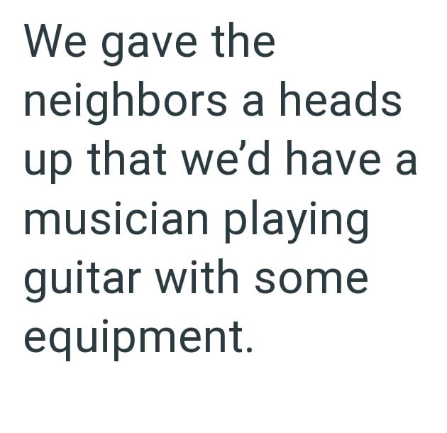 We gave the neighbors a heads up that we'd have a musician playing guitar with some equipment.