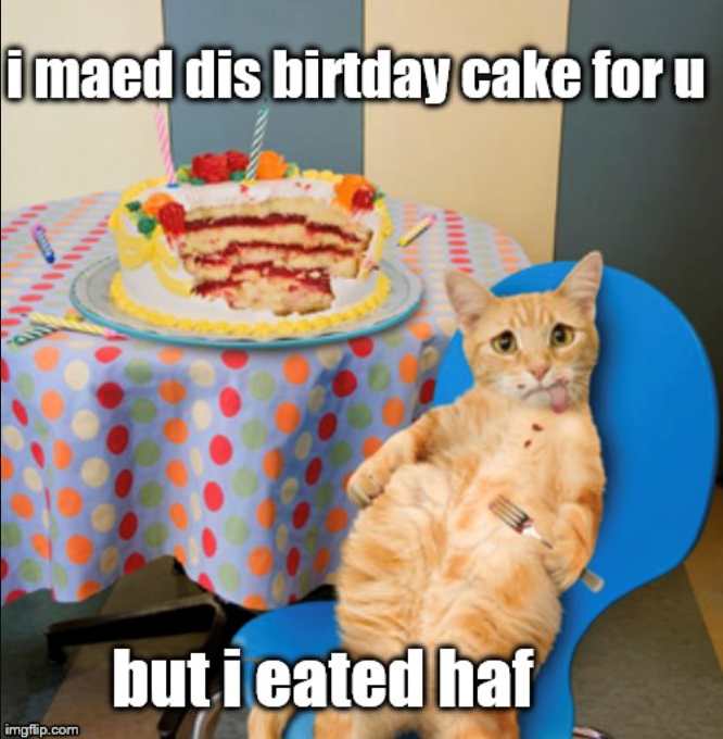 i maed dis birtday cake for u but i eated haf imgflip.com