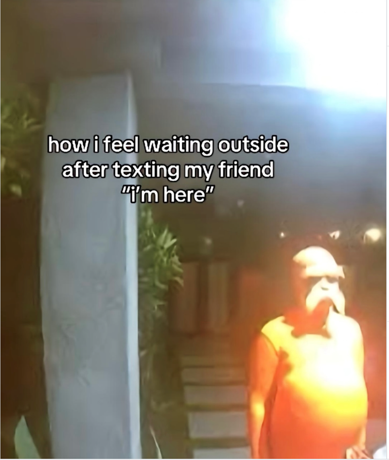 how i feel waiting outside after texting my friend "I'm here"