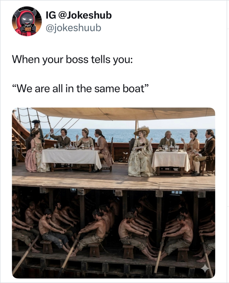Jokes hub IG @Jokeshub @jokeshuub When your boss tells you: "We are all in the same boat"