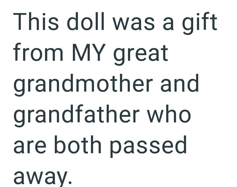 This doll was a gift from MY great grandmother and grandfather who are both passed away.