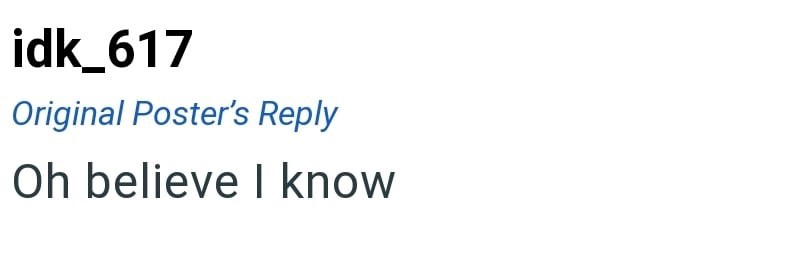 idk_617 Original Poster's Reply Oh believe I know